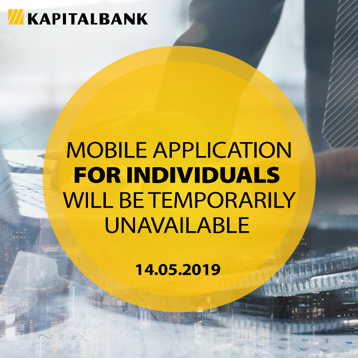 Dear Clients! Today, starting 4 p.m.,  “Kapitalbank” mobile applications will be temporarily suspended due to service modernization.