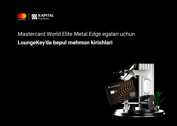 Kapitalbank Mastercard World Elite Metal Edge egalari uchun LoungeKey imkoniyatlarini kengaytirmoqda